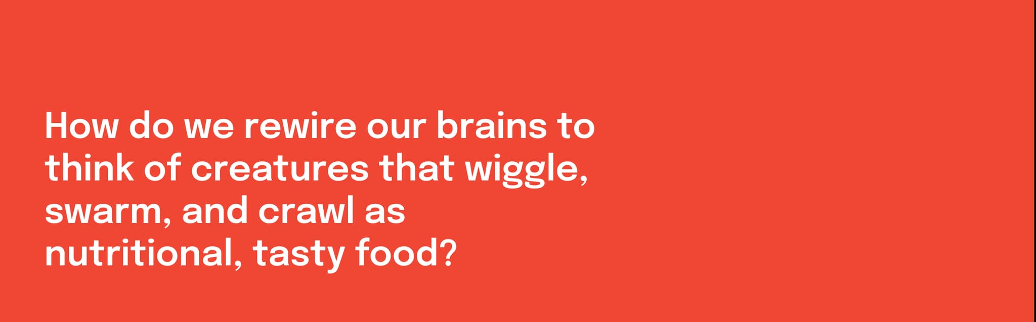 Text on a bright red background asking how to view insects as nutritious and tasty food.