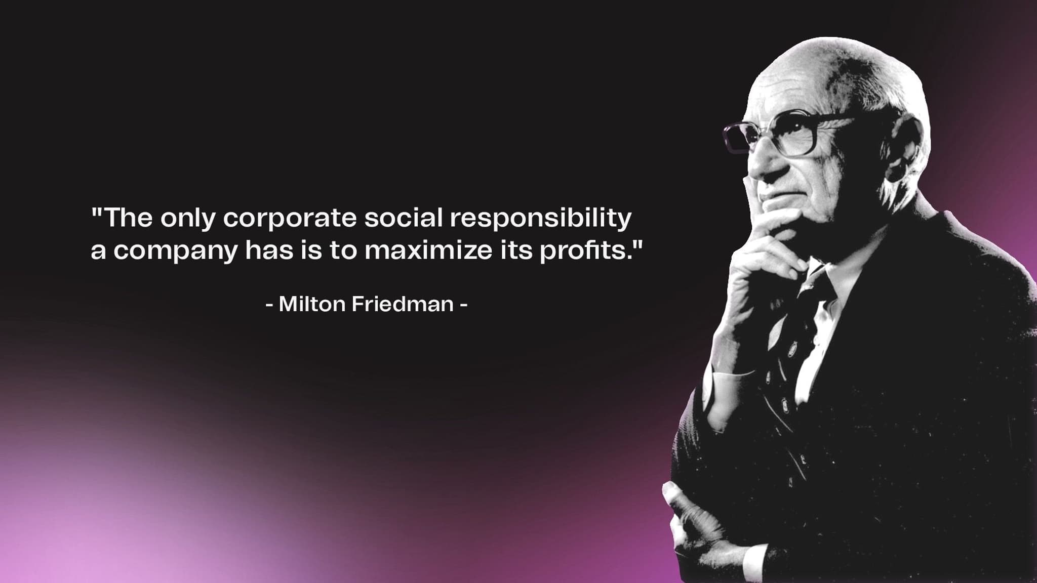 Milton Friedman - a proponent of shareholder primacy.