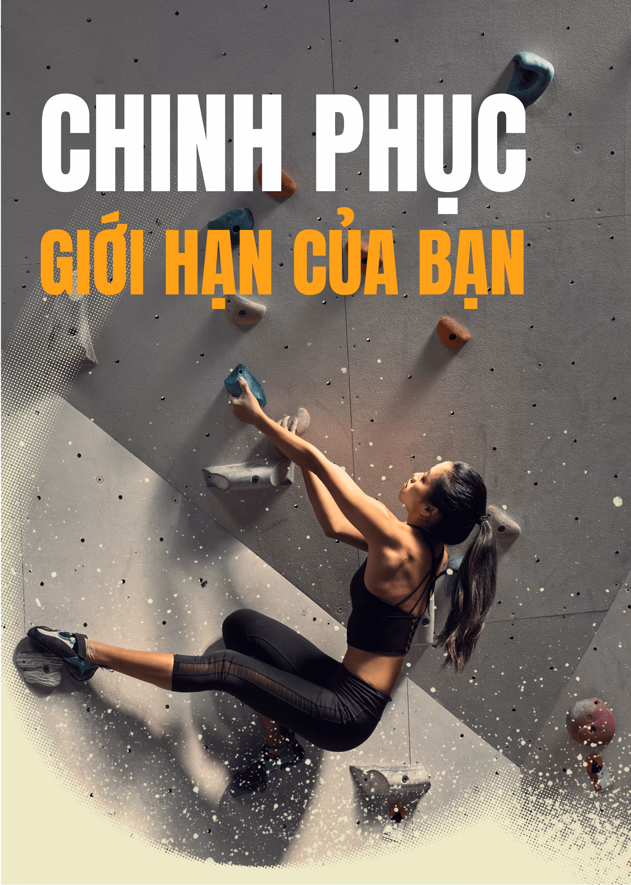 Vietnamese climber conquering a rock wall with motivational text: "Chinh Phục Giới Hạn Của Bạn" (Conquer Your Limits).